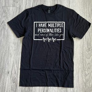I have multiple personalities and none of them like you Graphic Tee